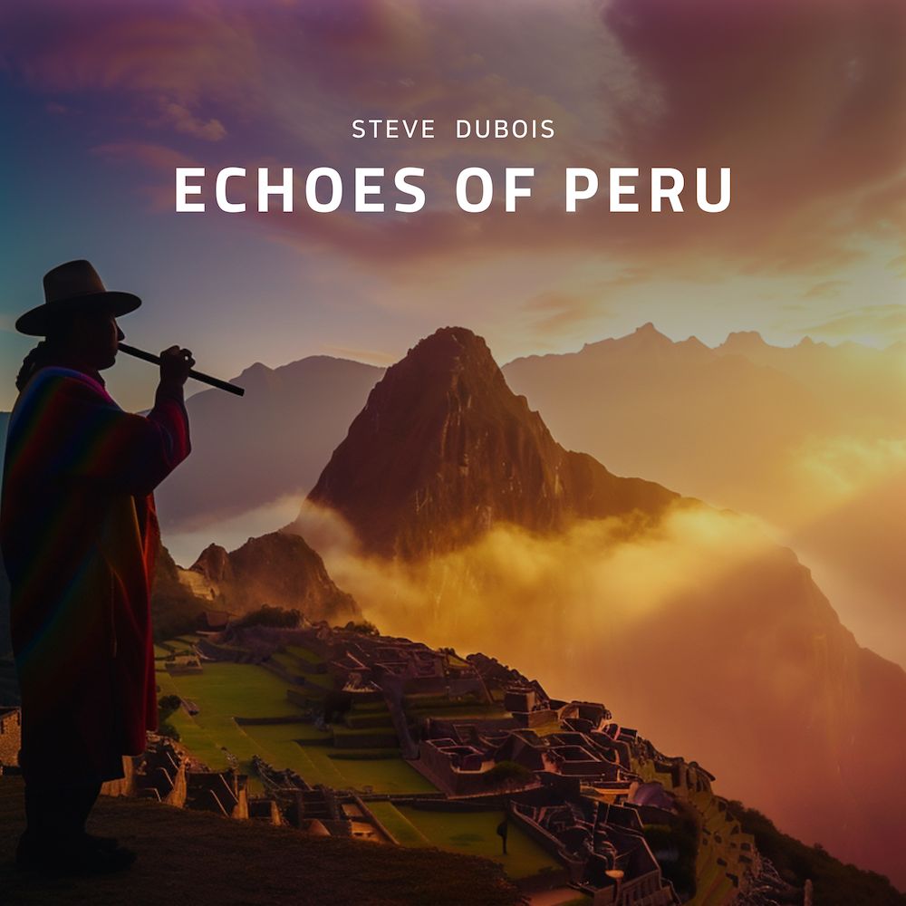 Echoes of Peru - Steve Dubois